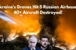 Ukraine's Drones Hit 5 Russian Airbases, 40+ Aircraft Destroyed!
